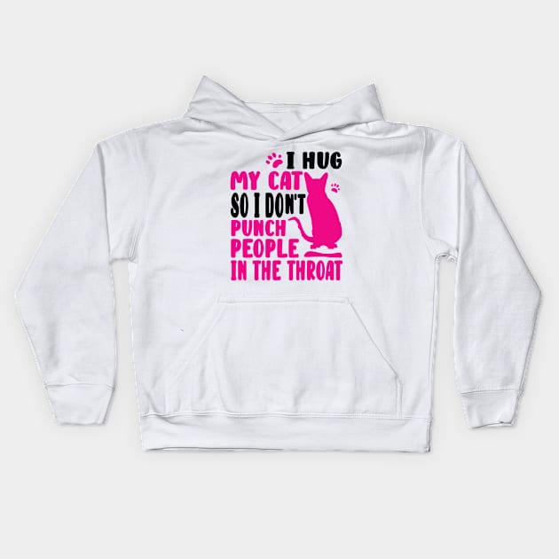 I Hug My Cat So I Don't Punch People Kids Hoodie by family.d